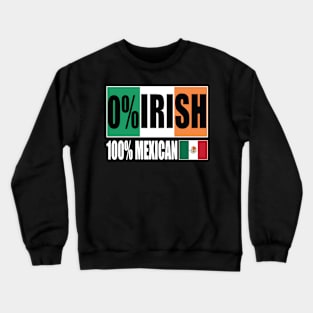 0% IRISH 100% Mexican Funny Patrick's day Crewneck Sweatshirt